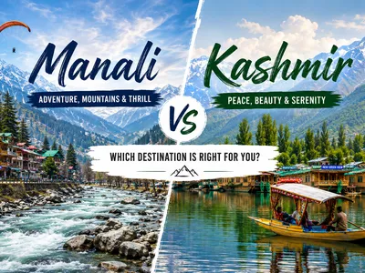 Manali vs Kashmir: Which is Better to Visit in 2026?